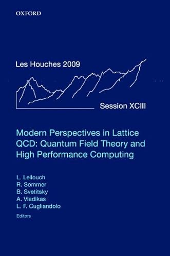 Modern Perspectives in Lattice QCD: Quantum Field Theory and High Performance Computing, Ecole de Physique des houches, Session XCIII, 3-28 August ... Houches Summer School: Volume 93, August 2009